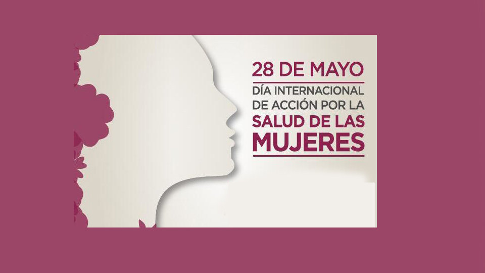 DÍA INTERNACIONAL DE ACCIÓN POR LA SALUD DE LAS MUJERES CESE Consultores DÍA INTERNACIONAL DE ACCIÓN POR LA SALUD DE LAS MUJERES CESE Consultores